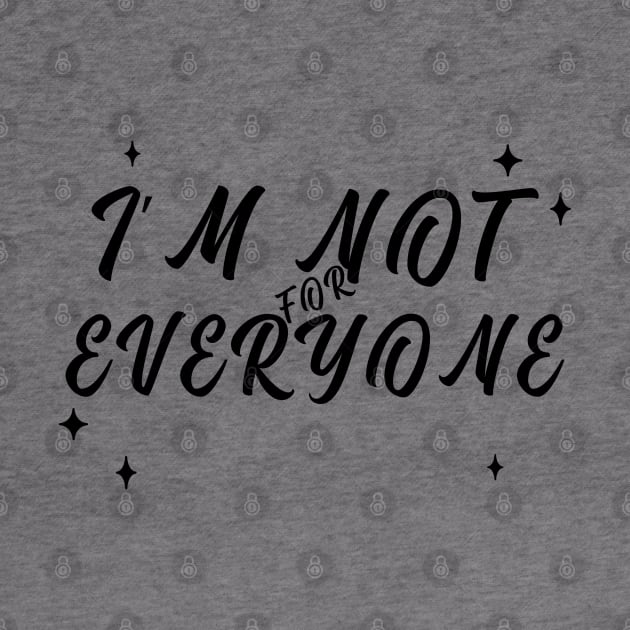 Im Not for Everyone. Funny Sarcastic Anti Social Quote for Those that Just Dont Give A Fuck What People Think. by That Cheeky Tee